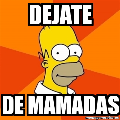 Meme Homer Dejate De Mamadas