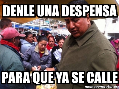 Meme Personalizado Denle Una Despensa Para Que Ya Se Calle