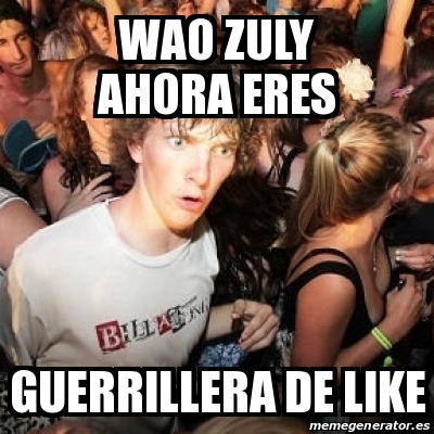 Meme Sudden Realization Ralph Wao Zuly Ahora Eres Guerrillera De Like