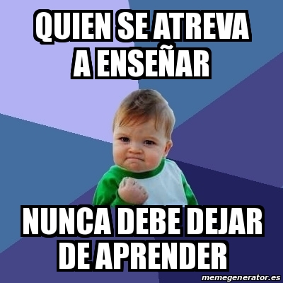 Meme Bebe Exitoso Quien Se Atreva A Ense Ar Nunca Debe Dejar De