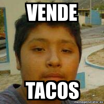 Meme Personalizado Vende Tacos