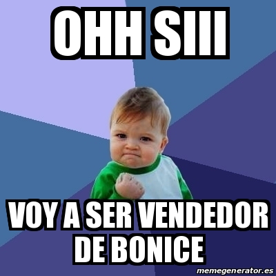 Meme Bebe Exitoso Ohh Siii Voy A Ser Vendedor De Bonice