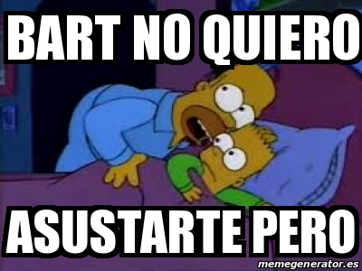 Meme Personalizado Bart No Quiero Asustarte Pero 16326628