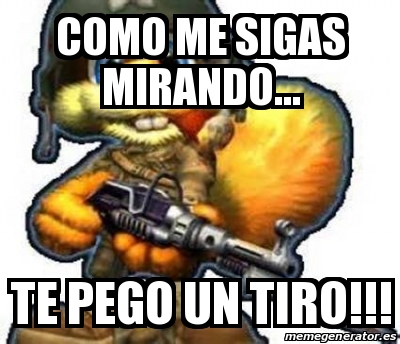 Meme Personalizado Como Me Sigas Mirando Te Pego Un Tiro