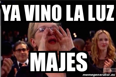 Meme Personalizado Ya Vino La Luz Majes