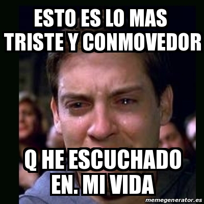 Meme Crying Peter Parker Esto Es Lo Mas Triste Y Conmovedor Q He