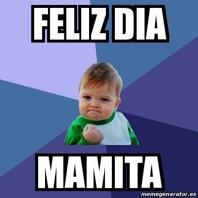 Meme Bebe Exitoso FELIZ DIA MAMITA 16694554