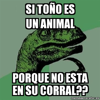 Meme Filosoraptor Si ToÃo es un animal Porque no esta en su corral