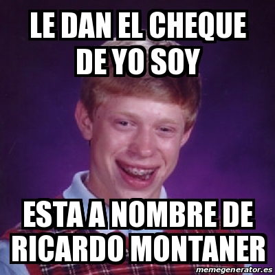 Meme Bad Luck Brian Le Dan El Cheque De Yo Soy Esta A Nombre De