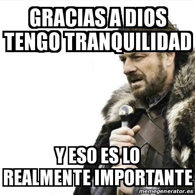 Meme Prepare Yourself Gracias A Dios Tengo Tranquilidad Y Eso Es Lo