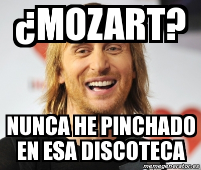 Meme Personalizado ÂMozart nunca he pinchado en esa discoteca