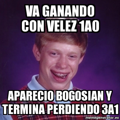 Meme Bad Luck Brian Va Ganando Con Velez A Aparecio Bogosian Y