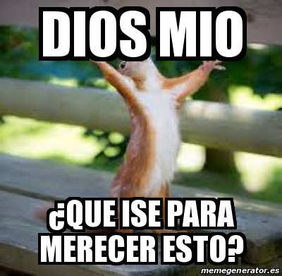 Meme Personalizado dios mio Âque ise para merecer esto 17107555