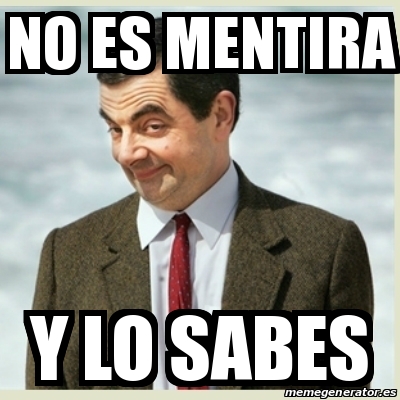 Meme Mr Bean No Es Mentira Y Lo Sabes