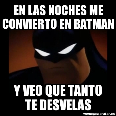 Meme Disapproving Batman En Las Noches Me Convierto En Batman Y Veo