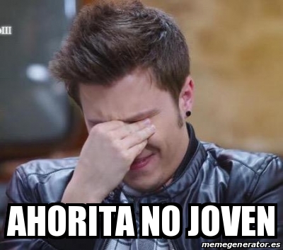 Meme Personalizado Ahorita No Joven 17302195