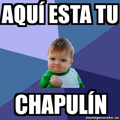 Meme Bebe Exitoso Aqu Esta Tu Chapul N