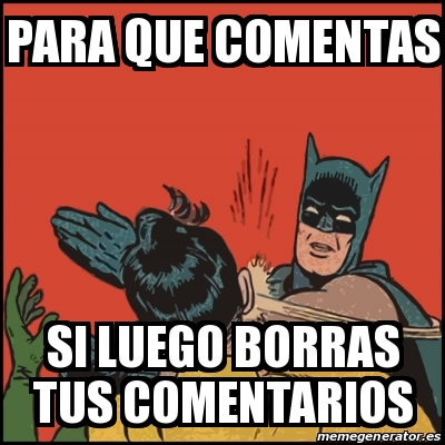 Meme Batman Slaps Robin Para Que Comentas Si Luego Borras Tus