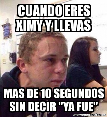 Meme Personalizado Cuando Eres Ximy Y Llevas Mas De 10 Segundos Sin