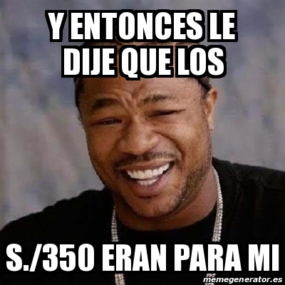 Meme Yo Dawg Y Entonces Le Dije Que Los S Eran Para Mi