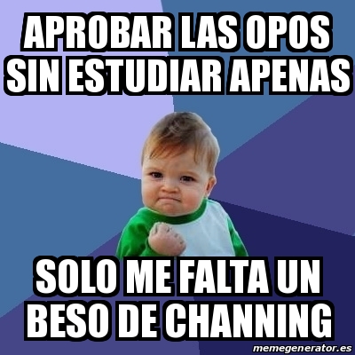 Meme Bebe Exitoso Aprobar Las Opos Sin Estudiar Apenas Solo Me Falta