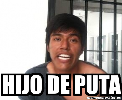 Meme Personalizado Hijo De Puta