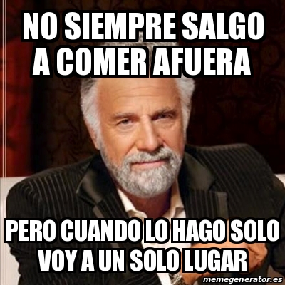 Meme Most Interesting Man No Siempre Salgo A Comer Afuera Pero Cuando