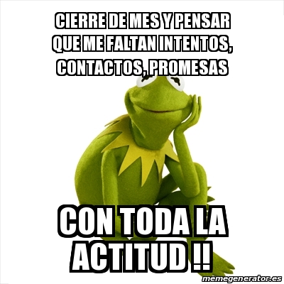 Meme Kermit The Frog Cierre De Mes Y Pensar Que Me Faltan Intentos