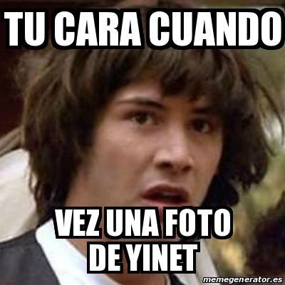 Meme Keanu Reeves Tu Cara Cuando Vez Una Foto De Yinet