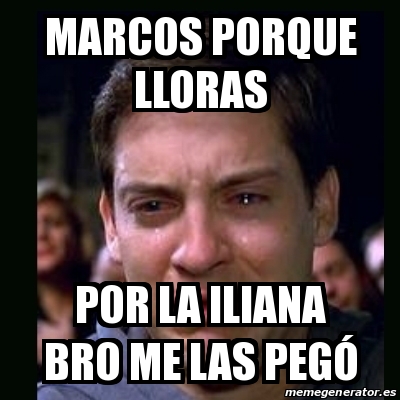 Meme Crying Peter Parker Marcos Porque Lloras Por La Iliana Bro Me