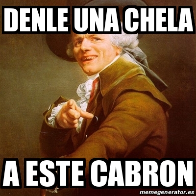 Meme Joseph Ducreux Denle Una Chela A Este Cabron 18158839