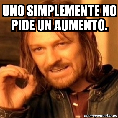 Meme Boromir Uno Simplemente No Pide Un Aumento 18220858