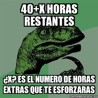 Meme Filosoraptor 40 X HORAS RESTANTES Âx ES EL NUMERO DE HORAS