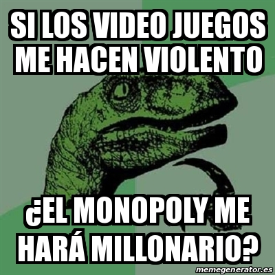 Meme Filosoraptor Si Los Video Juegos Me Hacen Violento El Monopoly