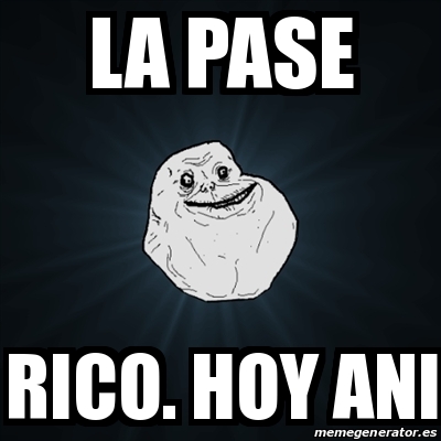 Meme Forever Alone La Pase Rico Hoy Ani 18341844