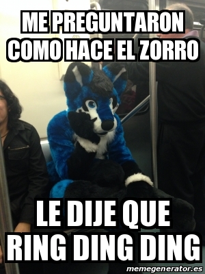 Meme Personalizado Me Preguntaron Como Hace El Zorro Le Dije Que Ring