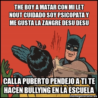 Meme Batman Slaps Robin The Boy A Matar Con Mi Let Nout Cuidado Soy