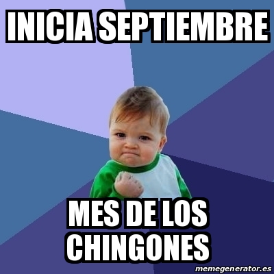 Meme Bebe Exitoso Inicia Septiembre Mes De Los Chingones