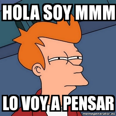 Meme Futurama Fry Hola Soy Mmm Lo Voy A Pensar