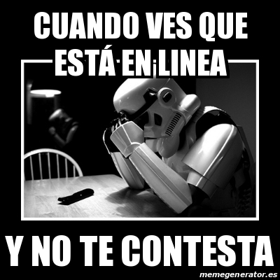 Meme Sad Trooper Cuando Ves Que Est En Linea Y No Te Contesta