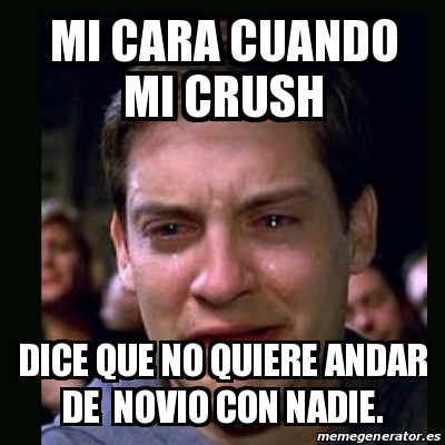 Meme Crying Peter Parker Mi Cara Cuando Mi Crush Dice Que No Quiere