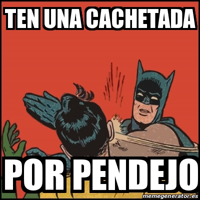 Meme Batman Slaps Robin Ten Una Cachetada Por Pendejo