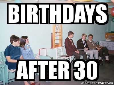 Meme Personalizado - Birthdays after 30 - 18066007