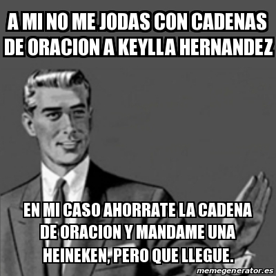 Meme Correction Guy A Mi No Me Jodas Con Cadenas De Oracion A Keylla