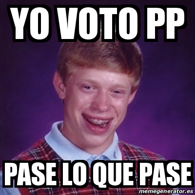 Meme Bad Luck Brian Yo Voto Pp PASE LO QUE PASE 18605346