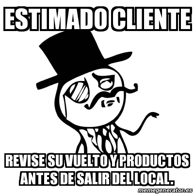 Meme Feel Like A Sir Estimado Cliente Revise Su Vuelto Y Productos