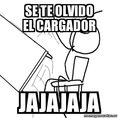 Meme Desk Flip Rage Guy Se Te Olvido El Cargador Jajajaja 18674231