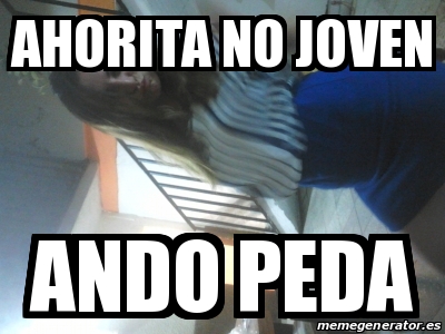 Meme Personalizado Ahorita No Joven Ando Peda