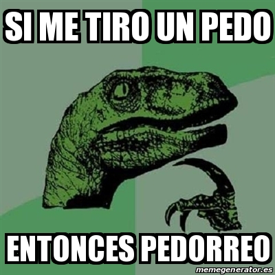 Meme Filosoraptor Si Me Tiro Un Pedo Entonces Pedorreo