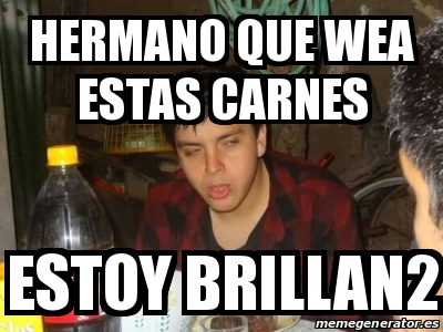 Meme Personalizado Hermano Que Wea Estas Carnes Estoy Brillan2 18789357